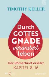 Icon image Durch Gottes Gnade verändert leben: Der Römerbrief erklärt Kapitel 8-16