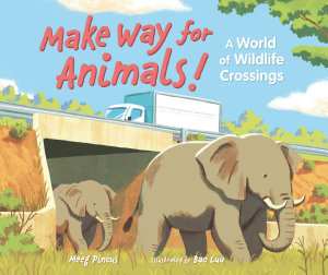 Icon image Make Way for Animals!: A World of Wildlife Crossings