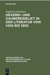 Icon image Hexerei- und Zaubereidelikt in der Literatur von 1450 bis 1550: Mit Hinweisen auf die Praxis im Herzogtum Bayern