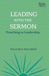 Icon image Leading with the Sermon: Preaching as Leadership