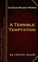 Icon image A Terrible Temptation: Charles Reade's Works