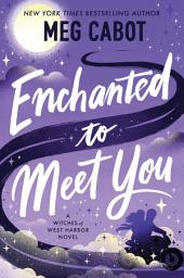 Icon image Enchanted to Meet You: A Witches of West Harbor Novel