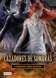 Icon image Ciudad del fuego celestial. Cazadores de sombras 6 (versión mexicana)