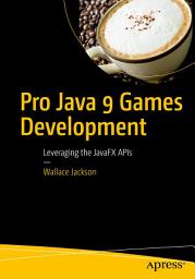 Icon image Pro Java 9 Games Development: Leveraging the JavaFX APIs