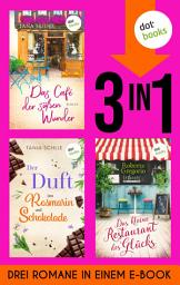Icon image Das Café der süßen Wunder, Der Duft von Rosmarin und Schokolade & Das kleine Restaurant des Glücks: Drei Romane in einem eBook