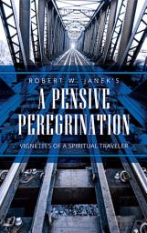 Icon image A Pensive Peregrination: Vignettes of a Spiritual Traveler