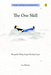 Icon image THE ONE SKILL - Mengubah Hidup dengan Bersikap Lepas