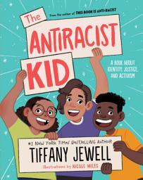 Icon image The Antiracist Kid: A Book About Identity, Justice, and Activism