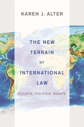 Icon image The New Terrain of International Law: Courts, Politics, Rights