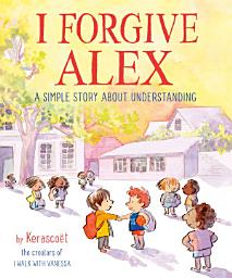 Icon image I Forgive Alex: A Simple Story About Understanding