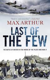 Icon image Last of the Few: The Battle of Britain in the Words of the Pilots Who Won It