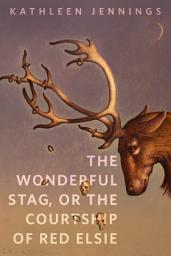 Icon image The Wonderful Stag, or The Courtship of Red Elsie: A Tor.com Original