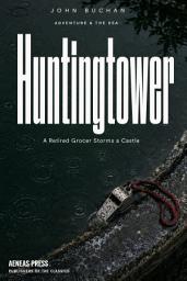 Icon image Huntingtower: A Retired Grocer Storms a Castle