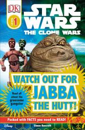 Icon image DK Readers L1: Star Wars: The Clone Wars: Watch out for Jabba the Hutt!: Read All About the Gruesome Gangster
