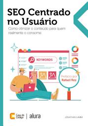 Icon image SEO Centrado no Usuário: Como otimizar o conteúdo para quem realmente o consome