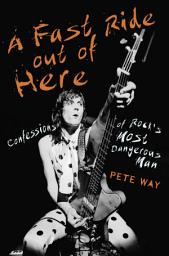 Icon image A Fast Ride Out of Here: Confessions of Rock's Most Dangerous Man