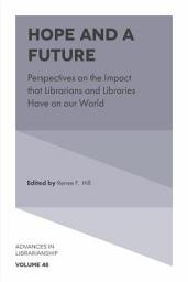 Icon image Hope and a Future: Perspectives on the Impact that Librarians and Libraries Have on our World