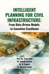 Icon image Intelligent Planning for Civil Infrastructure: From Data-Driven Models to Execution Excellence