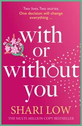 Icon image With or Without You: Re-discover this emotional and unputdownable read from the number one bestselling author