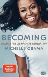 Icon image BECOMING - Erzählt für die nächste Generation: Neuausgabe für Jugendliche mit exklusivem Vorwort und bisher unveröffentlichtem Bildmaterial