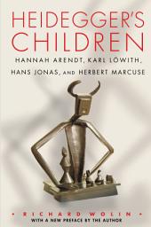 Icon image Heidegger's Children: Hannah Arendt, Karl Löwith, Hans Jonas, and Herbert Marcuse