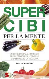 Icon image Supercibi per la mente: Un programma alimentare per proteggere il cervello e rafforzare la memoria.