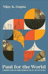 Icon image Paul for the World: A Grounded Vision for Finding Meaning in This Life--Not Just the Next