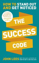 Icon image The Success Code: How to Stand Out and Get Noticed