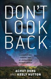 Icon image Don't Look Back: A Memoir of War, Survival, and My Journey from Sudan to America