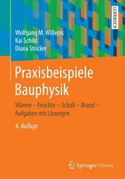 Icon image Praxisbeispiele Bauphysik: Wärme - Feuchte - Schall - Brand - Aufgaben mit Lösungen, Ausgabe 4