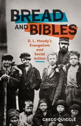 Icon image Bread and Bibles: D.L. Moody's Evangelism and Social Action