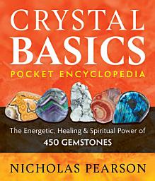 Icon image Crystal Basics Pocket Encyclopedia: The Energetic, Healing, and Spiritual Power of 450 Gemstones