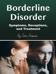 Icon image Borderline Disorder: Symptoms, Deceptions, and Treatment