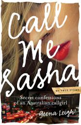 Icon image Call Me Sasha: Secret confessions of an Australian callgirl
