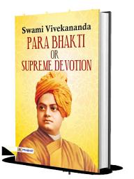Icon image Para Bhakti Or Supreme Devotion: Transcendence Within: Swami Vivekananda's Teachings on Supreme Devotion
