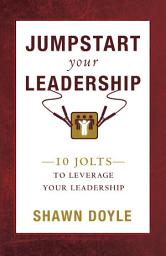 Icon image Jumpstart Your Leadership: 10 Jolts To Leverage Your Leadership