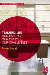 Icon image Teaching Life: Our Calling, Our Choices, Our Challenges