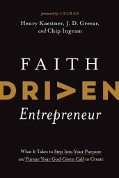 Icon image Faith Driven Entrepreneur: What It Takes to Step Into Your Purpose and Pursue Your God-Given Call to Create