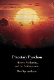 Icon image Planetary Pynchon: History, Modernity, and the Anthropocene