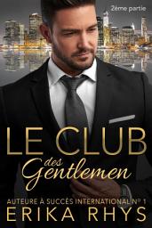 Icon image Le Club des gentlemen, 2ème partie: une série romance milliardaire