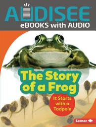 Icon image The Story of a Frog: It Starts with a Tadpole
