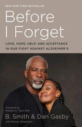 Icon image Before I Forget: Love, Hope, Help, and Acceptance in Our Fight Against Alzheimer's