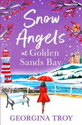 Icon image Snow Angels at Golden Sands Bay: Fall in love with this uplifting winter romance from Georgina Troy