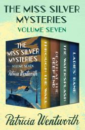 Icon image The Miss Silver Mysteries Volume Seven: Through the Wall, Death at the Deep End, The Watersplash, and Ladies' Bane