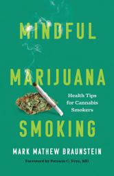 Icon image Mindful Marijuana Smoking: Health Tips for Cannabis Smokers