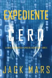 Icon image Expediente Cero (La Serie de Suspenso de Espías del Agente Cero—Libro #5)