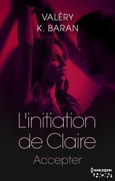 Icon image L'initiation de Claire - Accepter (tome 4)