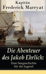 Icon image Die Abenteuer des Jakob Ehrlich: Eine Seegeschichte für die Jugend: Ein fesselnder Seeroman