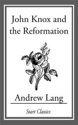 Icon image John Knox and the Reformation