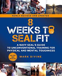 Icon image 8 Weeks to SEALFIT: A Navy SEAL's Guide to Unconventional Training for Physical and Mental Toughness-Revised Edition